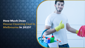 How Much Does House Cleaning Cost In Melbourne In 2025?