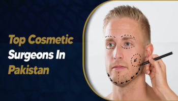 Top Cosmetic Surgeons In Pakistan
