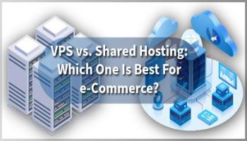 Vps Vs. Shared Hosting: Which One Is Best For E-Commerce
